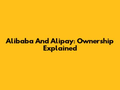 Alibaba And Alipay: Ownership Explained