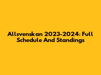 Allsvenskan 2023-2024: Full Schedule And Standings