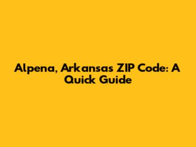 Alpena, Arkansas ZIP Code: A Quick Guide