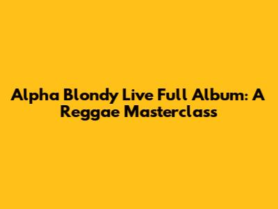 Alpha Blondy Live Full Album: A Reggae Masterclass