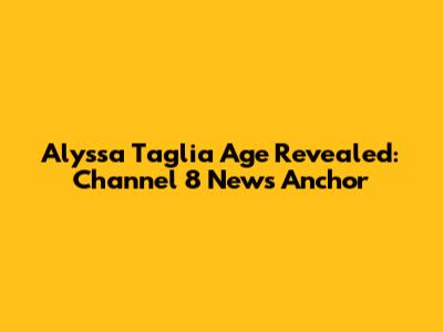Alyssa Taglia Age Revealed: Channel 8 News Anchor
