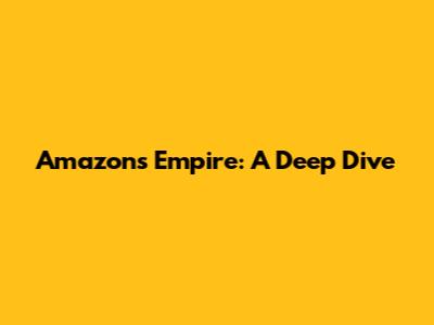 Amazon's Empire: A Deep Dive