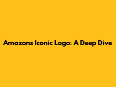 Amazon's Iconic Logo: A Deep Dive