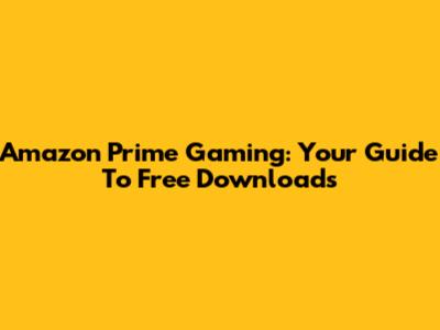 Amazon Prime Gaming: Your Guide To Free Downloads