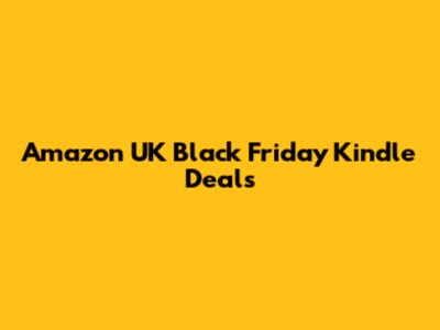 Amazon UK Black Friday Kindle Deals