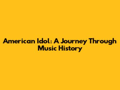 American Idol: A Journey Through Music History