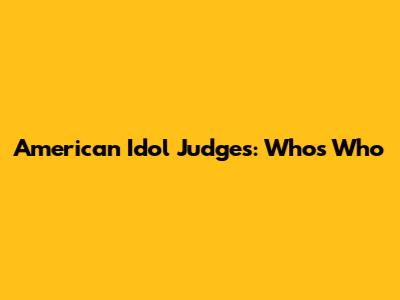 American Idol Judges: Who's Who