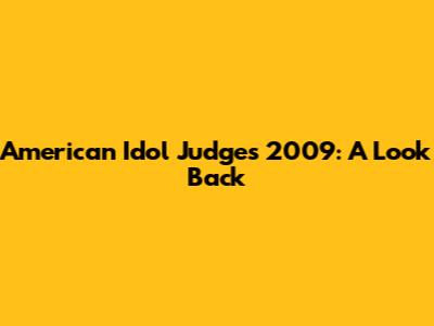 American Idol Judges 2009: A Look Back
