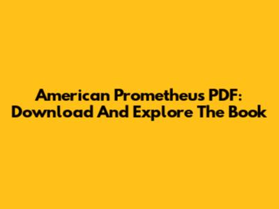 American Prometheus PDF: Download And Explore The Book