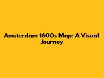 Amsterdam 1600s Map: A Visual Journey