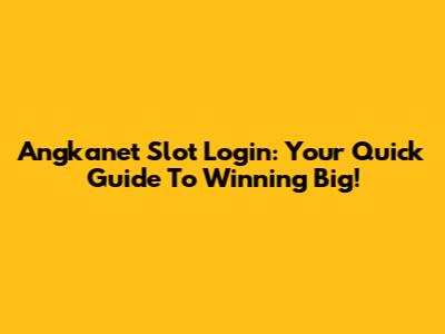 Angkanet Slot Login: Your Quick Guide To Winning Big!