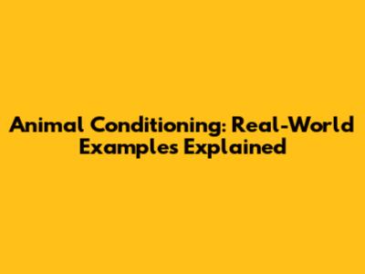 Animal Conditioning: Real-World Examples Explained