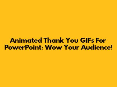 Animated Thank You GIFs For PowerPoint: Wow Your Audience!