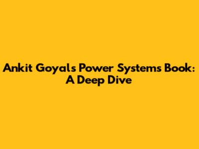 Ankit Goyal's Power Systems Book: A Deep Dive