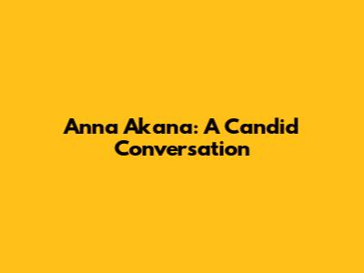Anna Akana: A Candid Conversation