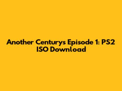 Another Century's Episode 1: PS2 ISO Download