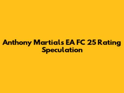 Anthony Martial's EA FC 25 Rating Speculation