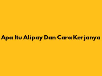 Apa Itu Alipay Dan Cara Kerjanya