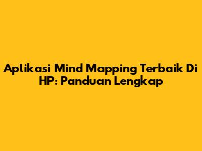 Aplikasi Mind Mapping Terbaik Di HP: Panduan Lengkap