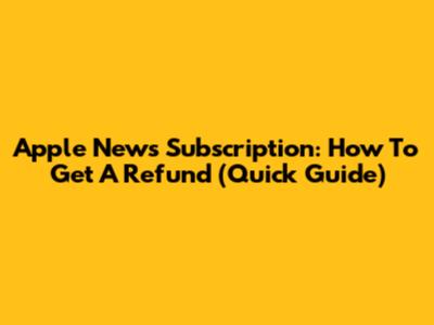 Apple News Subscription: How To Get A Refund (Quick Guide)