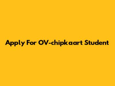 Apply For OV-chipkaart Student