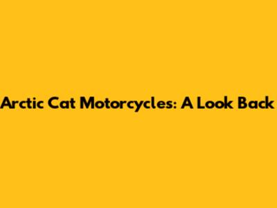 Arctic Cat Motorcycles: A Look Back