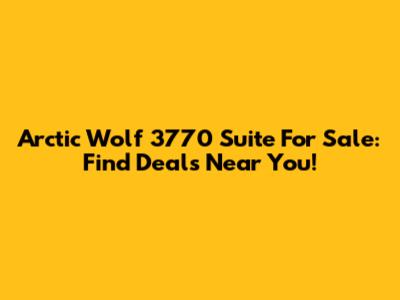 Arctic Wolf 3770 Suite For Sale: Find Deals Near You!
