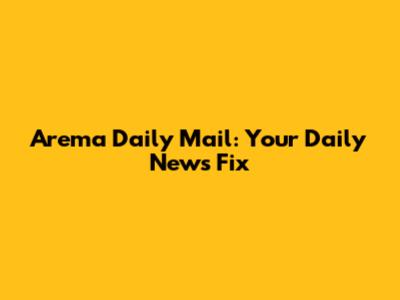 Arema Daily Mail: Your Daily News Fix