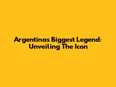 Argentina's Biggest Legend: Unveiling The Icon