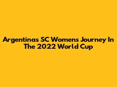 Argentina's SC Women's Journey In The 2022 World Cup