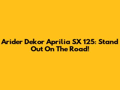 Arider Dekor Aprilia SX 125: Stand Out On The Road!