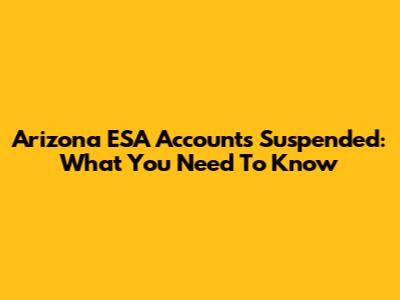 Arizona ESA Accounts Suspended: What You Need To Know