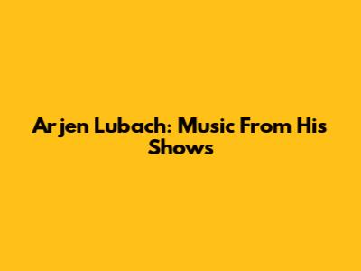Arjen Lubach: Music From His Shows