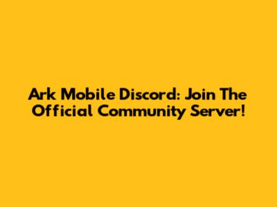 Ark Mobile Discord: Join The Official Community Server!
