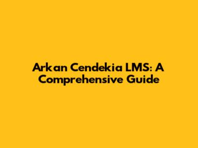 Arkan Cendekia LMS: A Comprehensive Guide