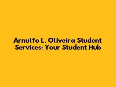 Arnulfo L. Oliveira Student Services: Your Student Hub