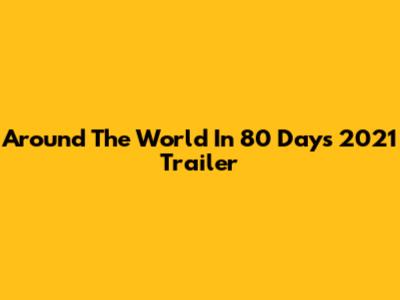 Around The World In 80 Days 2021 Trailer