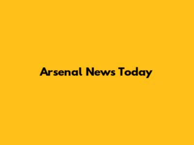 Arsenal News Today