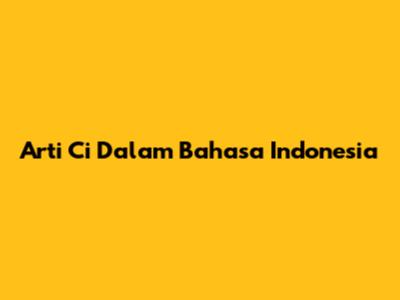 Arti 'Ci' Dalam Bahasa Indonesia