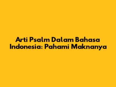 Arti Psalm Dalam Bahasa Indonesia: Pahami Maknanya
