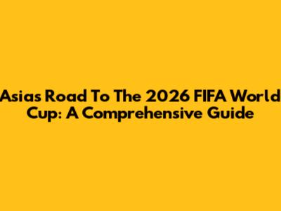 Asia's Road To The 2026 FIFA World Cup: A Comprehensive Guide