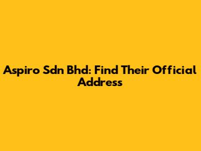 Aspiro Sdn Bhd: Find Their Official Address