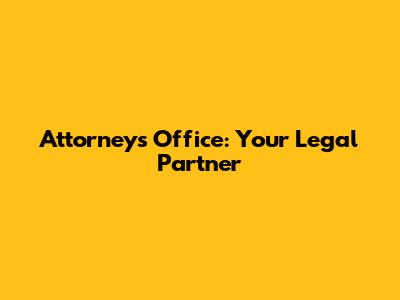 Attorney's Office: Your Legal Partner