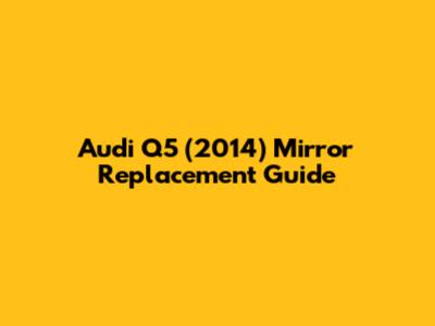 Audi Q5 (2014) Mirror Replacement Guide
