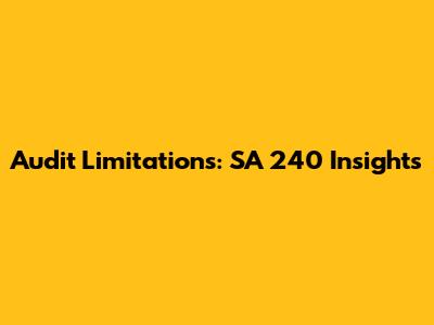 Audit Limitations: SA 240 Insights