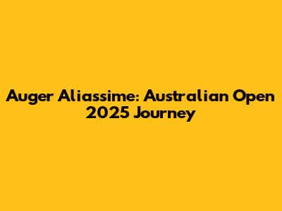 Auger Aliassime: Australian Open 2025 Journey