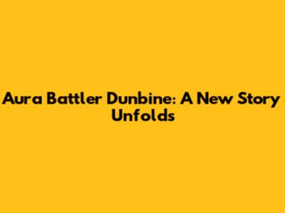 Aura Battler Dunbine: A New Story Unfolds