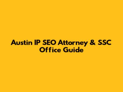 Austin IP SEO Attorney & SSC Office Guide