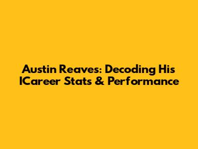 Austin Reaves: Decoding His ICareer Stats & Performance