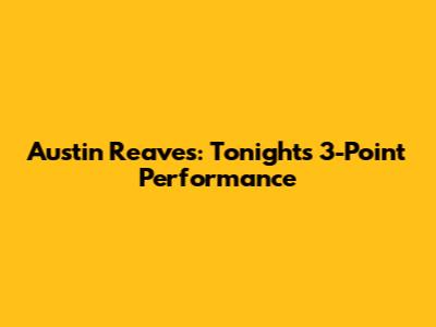 Austin Reaves: Tonight's 3-Point Performance